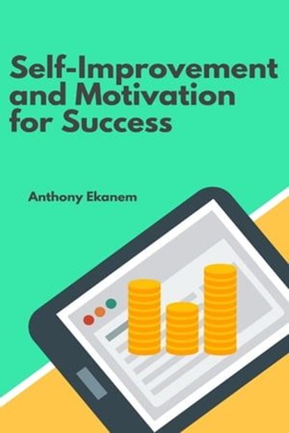 Self-Improvement and Motivation for Success, Anthony Ekanem - Ebook - 9783966100557