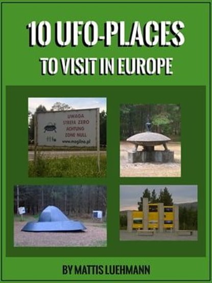 10 UFO-Places to visit in Europe, Mattis Luehmann - Ebook - 9783966101004