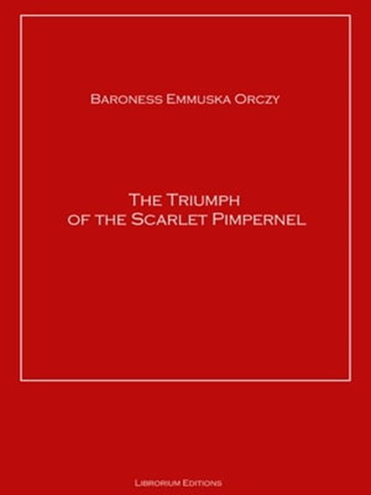 The Triumph of the Scarlet Pimpernel, Baroness Emmuska Orczy - Ebook - 9783966101233