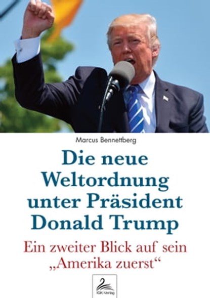 Die neue Weltordnung unter Präsident Donald Trump, Marcus Bennettberg DC - Ebook - 9783966103831