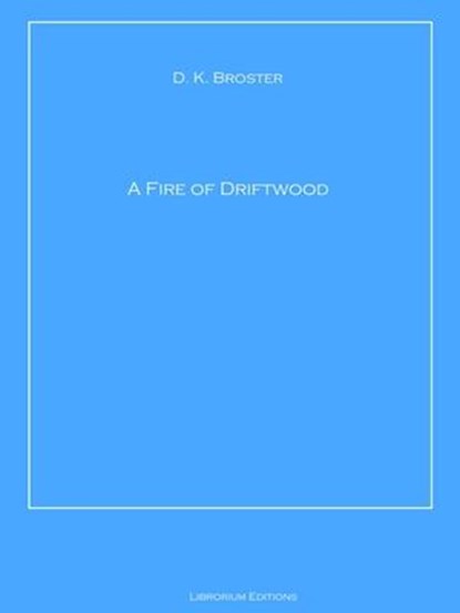 A Fire of Driftwood, D. K. Broster - Ebook - 9783966103893