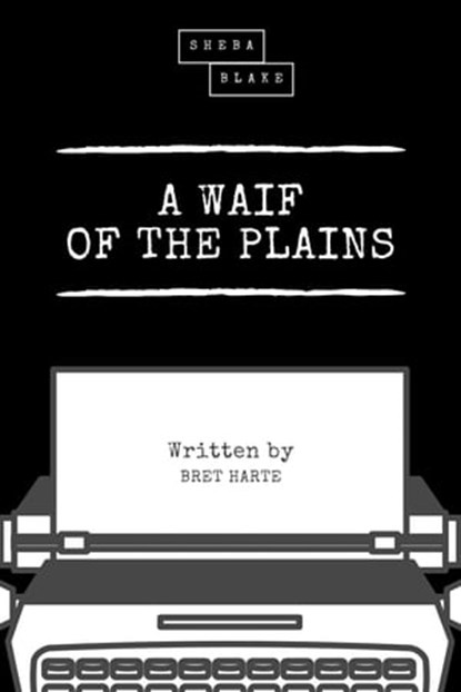 A Waif of the Plains, Bret Harte ; Sheba Blake - Ebook - 9783966108164