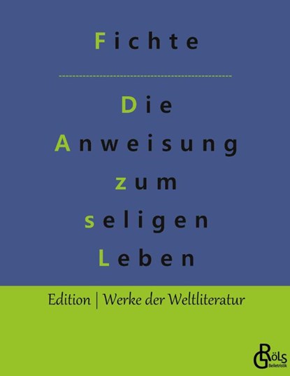 Die Anweisung zum seligen Leben, Johann Gottlieb Fichte - Gebonden - 9783966371421