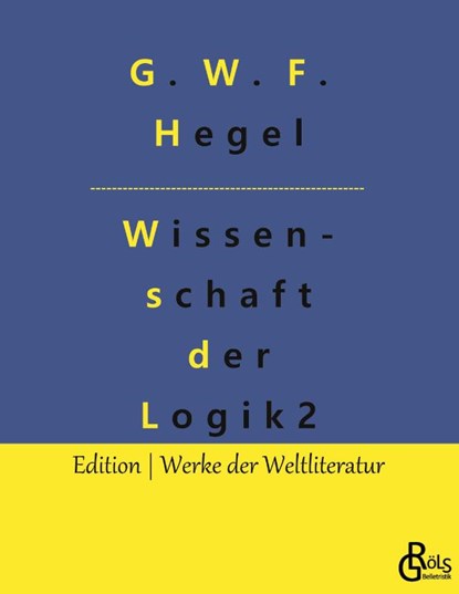 Die Wissenschaft der Logik, G W F Hegel - Paperback - 9783966374392