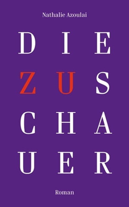 Die Zuschauer, Nathalie Azoulai - Ebook - 9783966390217