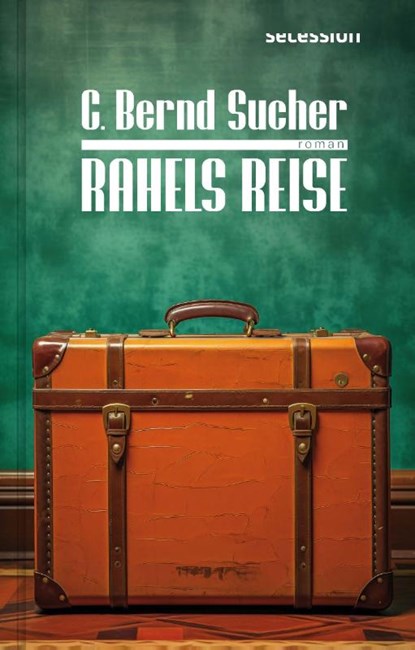 Rahels Reise, C. Bernd Sucher - Gebonden - 9783966390880