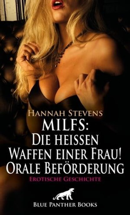 MILFS: Die heißen Waffen einer Frau! Orale Beförderung | Erotische Geschichte, Hannah Stevens - Ebook - 9783966411509