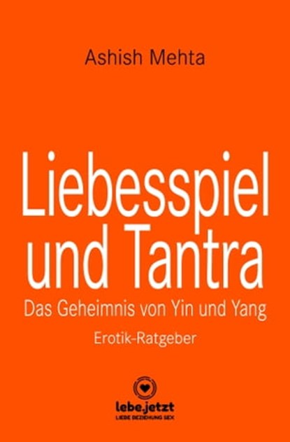 Liebesspiel und Tantra | Erotischer Ratgeber, Ashish Mehta - Ebook - 9783966411813