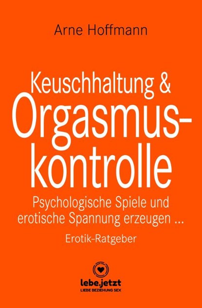 Keuschhaltung und Orgasmuskontrolle | Erotik Ratgeber, Arne Hoffmann - Gebonden - 9783966415163