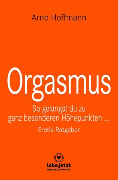 Orgasmus | Erotischer Ratgeber, Arne Hoffmann - Gebonden - 9783966418607