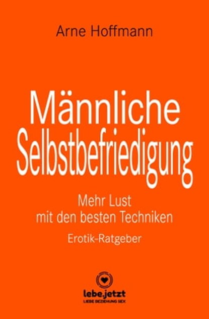 Männliche Selbstbefriedigung | Erotischer Ratgeber, Arne Hoffmann - Ebook - 9783966418676