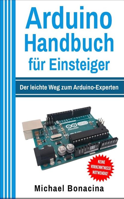 Arduino Handbuch für Einsteiger, Michael Bonacina - Paperback - 9783966450119