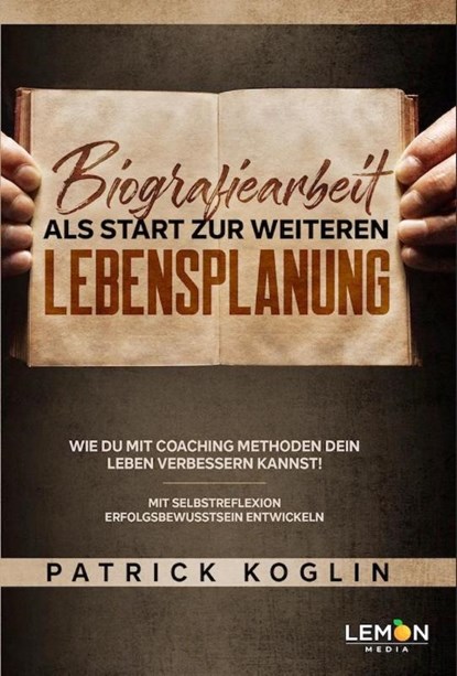 Biografiearbeit als Start zur weiteren Lebensplanung, Patrick Koglin - Paperback - 9783966457224