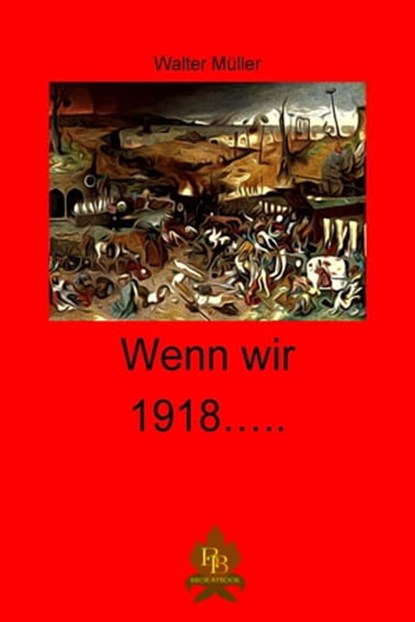Wenn wir 1918 ..., Walter Müller - Ebook - 9783966512022