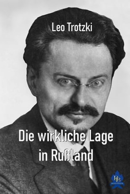 Die wirkliche Lage in Rußland, Leo Trotzki - Ebook - 9783966512121