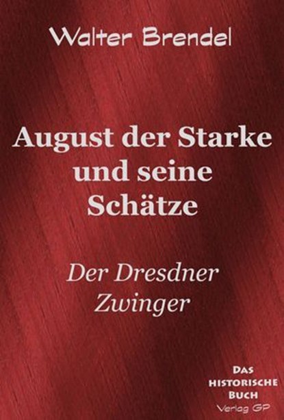 Beschreibung August der Starke und seine Schätze, Walter Brendel - Ebook - 9783966513944
