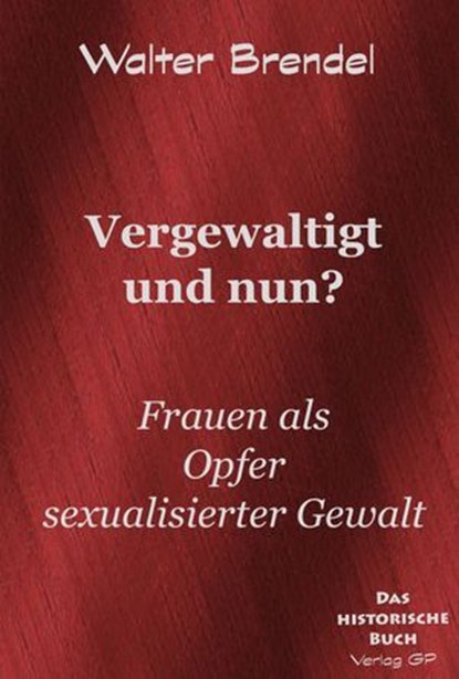 Vergewaltigt und nun?, Walter Brendel - Ebook - 9783966514149