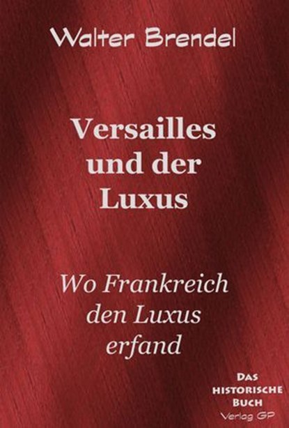 Versailles und der Luxus, Walter Brendel - Ebook - 9783966514156