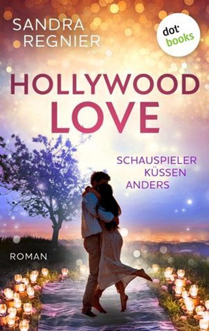 Hollywood Love - oder: Schauspieler küssen anders, Sandra Regnier - Ebook - 9783966556620