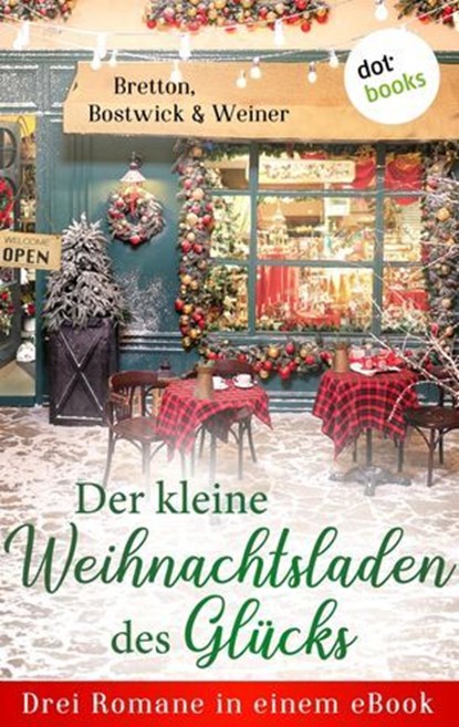 Der kleine Weihnachtsladen des Glücks, Barbara Bretton ; Marie Bostwick ; Christine Weiner - Ebook - 9783966559461