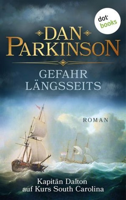 Gefahr längsseits – Kapitän Dalton auf Kurs South Carolina, Dan Parkinson - Ebook - 9783966559560