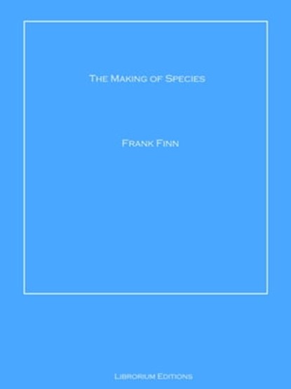 The Making of Species, Frank Finn - Ebook - 9783966610100