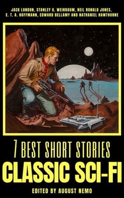 7 best short stories - Classic Sci-Fi, Jack London ; Stanley G. Weinbaum ; Neil Ronald Jones ; E.T.A. Hoffmann ; Edward Bellamy ; Nathaniel Hawthorne ; August Nemo - Ebook - 9783966610346