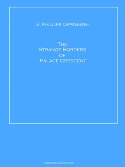 The Strange Borders of Palace Crescent, E. Phillips Oppenheim - Ebook - 9783966611299