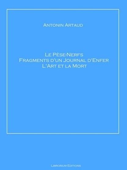 Le Pèse-Nerfs – Fragments d'un Journal d'Enfer – L'Art et la Mort, Antonin Artaud - Ebook - 9783966611909