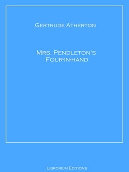 Mrs. Pendleton's Four-in-hand, Gertrude Atherton - Ebook - 9783966611961