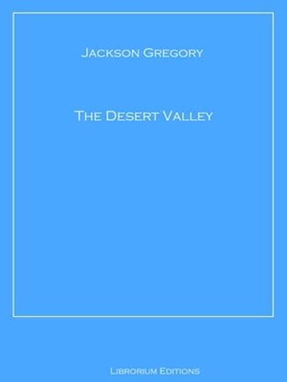 The Desert Valley, Jackson Gregory - Ebook - 9783966612371