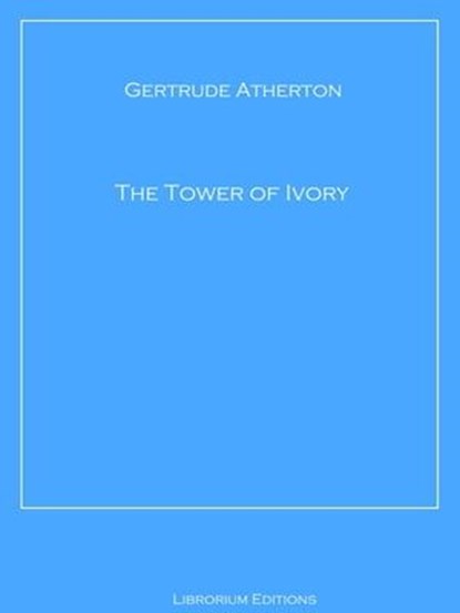 The Tower of Ivory, Gertrude Atherton - Ebook - 9783966613736