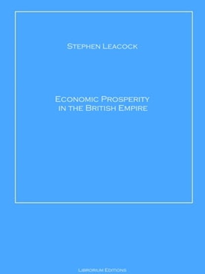 Economic Prosperity in the British Empire, Stephen Leacock - Ebook - 9783966617086