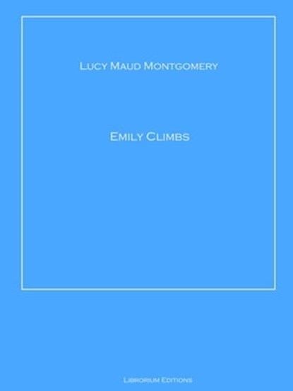 Emily Climbs, Lucy Maud Montgomery - Ebook - 9783966618816