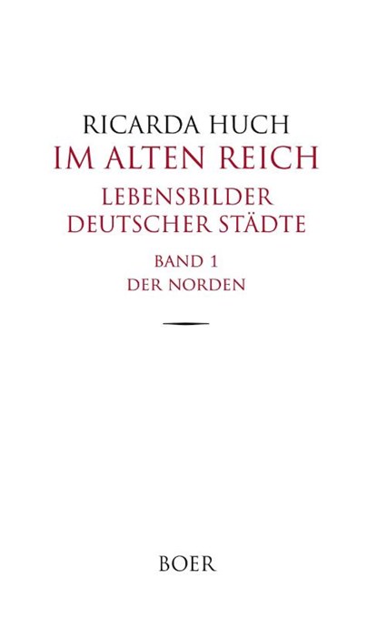 Im Alten Reich - Lebensbilder deutscher Städte, Band 1, Ricarda Huch - Gebonden - 9783966621021