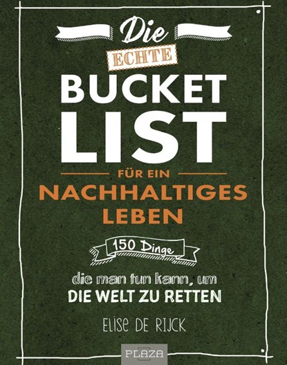 Die echte Bucket List für ein nachhaltiges Leben, Elise de Rijck - Paperback - 9783966640077