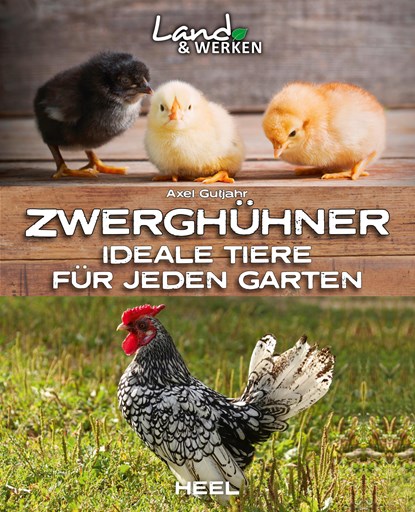 Zwerghühner: Ideale Tiere für jeden Garten, Axel Gutjahr - Paperback - 9783966641296