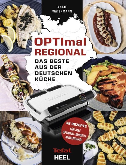 OPTImal Regional - Das Grillbuch für den OPTIgrill von Tefal, Antje Watermann - Gebonden - 9783966643375