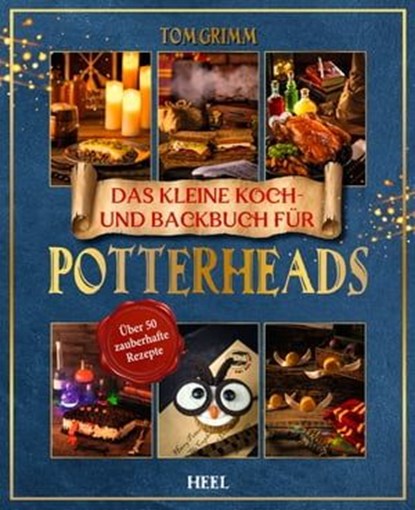 Das kleine Koch- und Backbuch für Potterheads, Tom Grimm - Ebook - 9783966643481