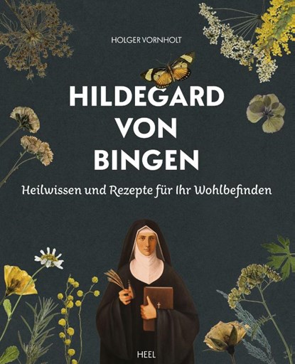 Hildegard von Bingen - Heilwissen und Rezepte für Ihr Wohlbefinden, Holger Vornholt - Paperback - 9783966645102