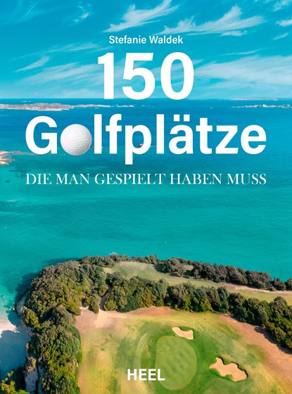 150 Golfplätze, die man gespielt haben muss - Golf Geschenkbuch, Stefanie Waldek - Gebonden - 9783966647120