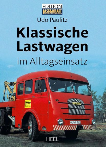 Klassische Lastwagen im Alltagseinsatz, Udo Paulitz - Gebonden - 9783966647304