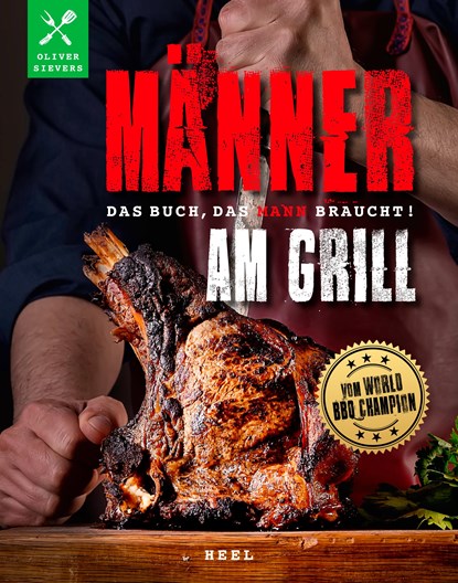Männer am Grill - Das Buch, das Mann braucht! Grillbuch Grillrezepte Barbecue, Oliver Sievers - Paperback - 9783966647472