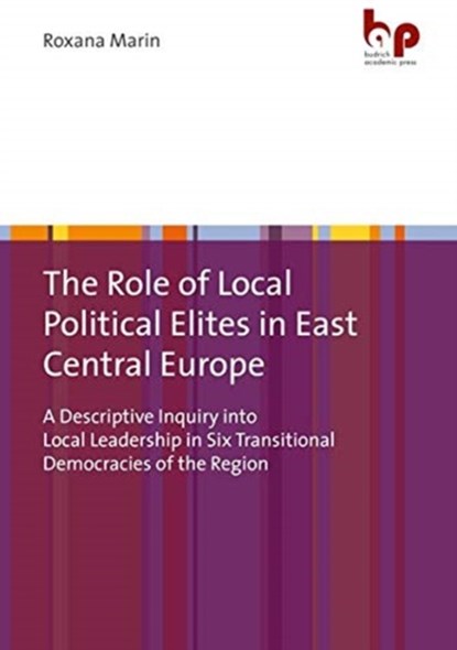 The Role of Local Political Elites in East Central Europe, Dr. Roxana Marin - Paperback - 9783966650311
