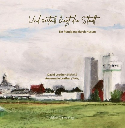 Und seitab liegt die Stadt, Annemarie Leather - Gebonden - 9783966661126