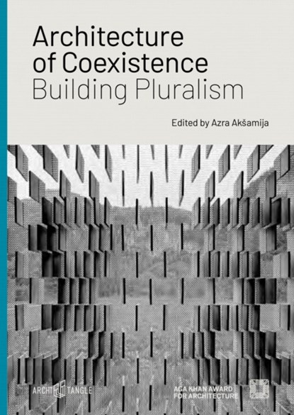 Architecture of Coexistence: Building Pluralism, Mohammad al-Asad ; Ali S. Asani ; Simon Burtscher-Matis ; Amila Buturovic ; Robert Fabach ; Eva Grabherr ; Amra Hadzimuhamedovic ; Tina Gudrun Jensen - Gebonden - 9783966800082
