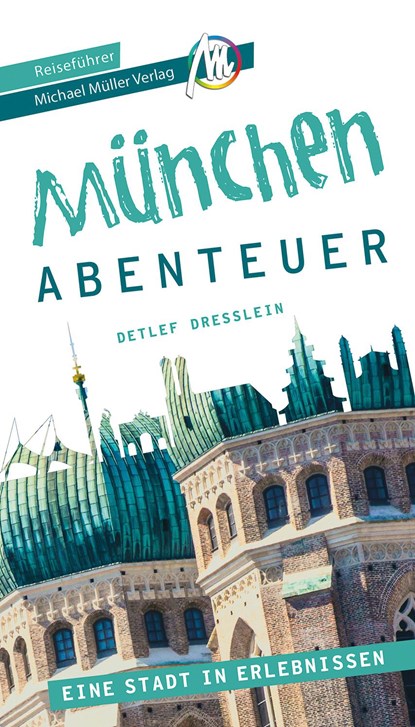 München - Abenteuer Reiseführer Michael Müller Verlag, Detlef Dresslein - Paperback - 9783966850001