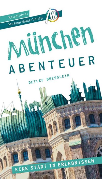 München - Abenteuer Reiseführer Michael Müller Verlag, Detlef Dresslein - Paperback - 9783966850001