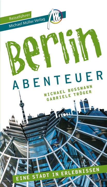 Berlin - Abenteuer Reiseführer Michael Müller Verlag, Michael Bussmann ;  Gabriele Tröger - Paperback - 9783966851855