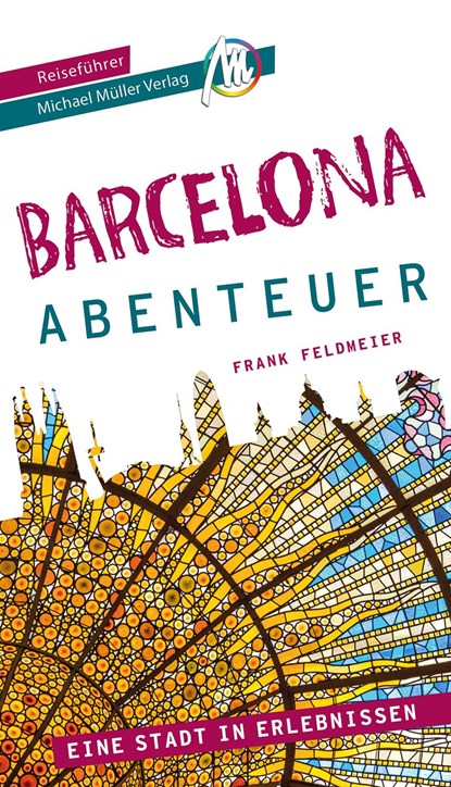 Barcelona - Abenteuer Reiseführer Michael Müller Verlag, Frank Feldmeier - Paperback - 9783966853200